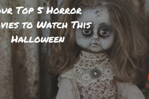 Our Top 5 Horror Movies to Watch This Halloween