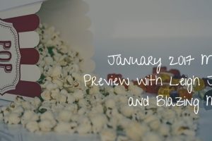 January 2017 Movies Preview with Leigh Jones and Blazing Minds