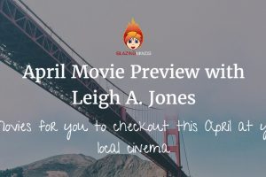 April Movie Preview with Leigh A. Jones