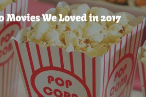 My Pick of 2017s Movies That I Loved Watching