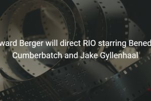 Edward Berger will direct RIO starring Benedict Cumberbatch and Jake Gyllenhaal
