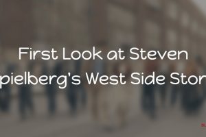 First Look at Steven Spielberg’s West Side Story