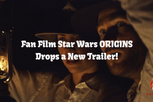 Fan Film Star Wars ORIGINS Drops a New Trailer!
