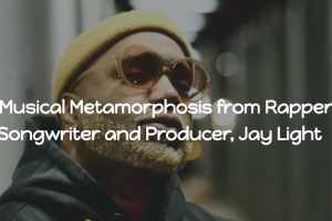 Down A New Path – A Musical Metamorphosis from Rapper, Songwriter and Producer, Jay Light