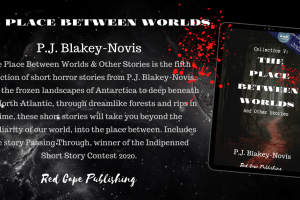 Red Cape Publishing to release horror anthology series ‘The Place Between Worlds and Other Stories’ by horror author P.J. Blakey-Novis on July 22nd