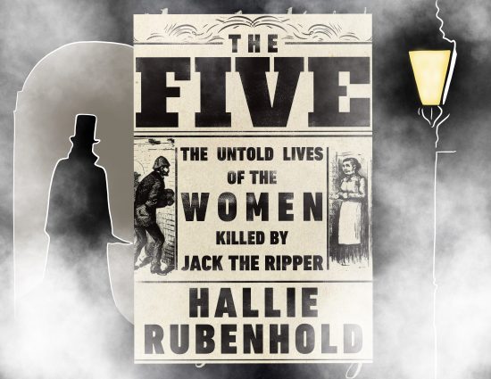 The Five: The Untold Lives of the Women Killed by Jack the Ripper