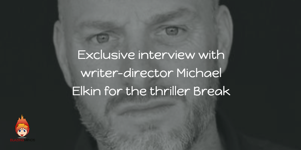 Exclusive interview with writer-director Michael Elkin for the thriller Break Exclusive interview with writer-director Michael Elkin for the thriller Break