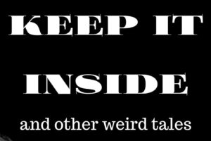 Keep It Inside and Other Weird Tales by Mark Anthony Smith