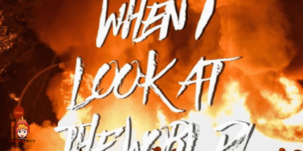 When I Look At The World.. WATS….BLM When I Look At The World.. WATS….BLM