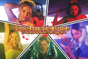 Exclusive Interview with filmmaker Pat Higgins for the ‘Powertool Cheerleaders vs The Boyband of the Screeching Dead’ Kickstarter Campaign