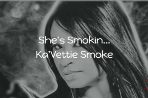 She’s Smokin… Ka’Vettie Smoke