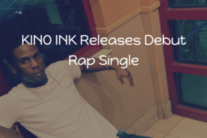 KINO INK Releases Debut Rap Single