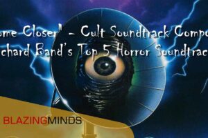 “Come Closer” – Cult Soundtrack Composer Richard Band’s Top 5 Horror Soundtracks