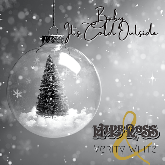 Mike Ross and Verity White - Baby, it's cold outside