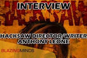 Interview with writer-director Anthony Leone for his latest horror ‘Hacksaw’