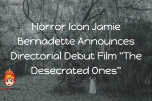 Horror Icon Jamie Bernadette Announces Directorial Debut Film “The Desecrated Ones”