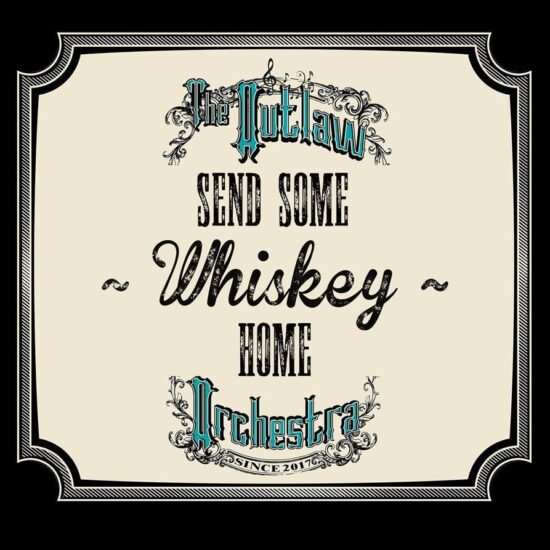 The Outlaw Orchestra - Send Some Whiskey Home