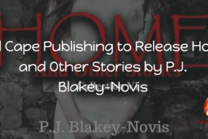 Red Cape Publishing to Release Home and Other Stories by P.J. Blakey-Novis on March 10th