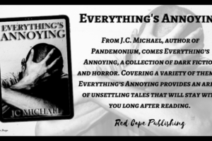 Red Cape Publishing to release Everything’s Annoying: A Collection of Dark Fiction and Horror by J.C. Michael on April 7th 2021