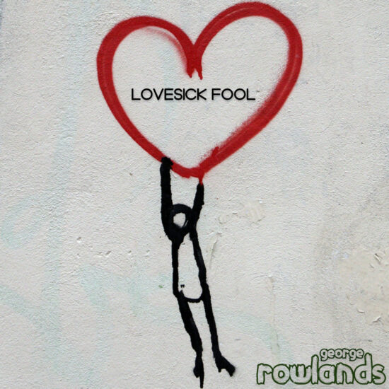 Lovesick Fool - George Rowlands - Single Cover