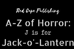 Red Cape Horror to release the 10th book in the A-Z of Horror series J is for Jack-o’-Lantern on July 21st