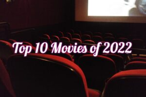 Top 10 Movies of 2022 that I’ve enjoyed the most