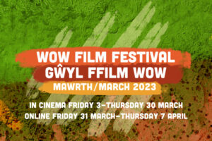 The 22nd WOW Wales One World Film Festival is coming to Cinemas in March