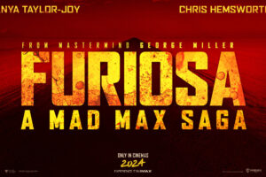 New Poster Art and Trailer released for Furiosa: A Mad Max Saga