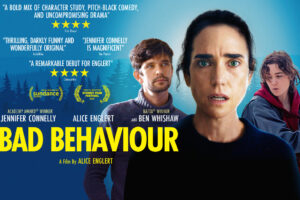 Alice Englert’s BAD BEHAVIOUR starring Jennifer Connelly and Ben Whishaw comes to Digital Platforms