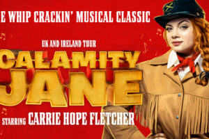 Calamity Jane Starring Carrie Hope Fletcher Rides Along to Venue Cymru in Llandudno