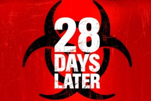 Danny Boyle’s Original Cult Classic 28 DAYS LATER Finally Returns