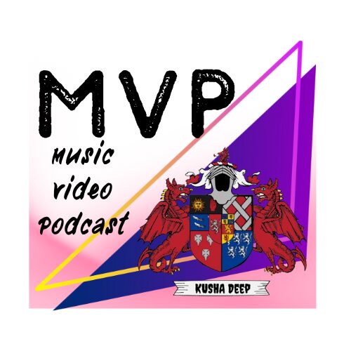 MVP Music Video Podcast - Kusha Deep
